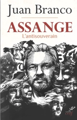 Assange : l'antisouverain - Juan Branco