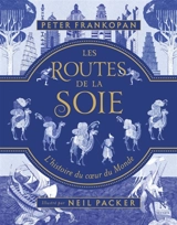 Les routes de la soie : l'histoire du coeur du monde - Peter Frankopan