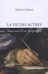 La vie des autres : souvenirs d'un biographe - Ghislain de Diesbach