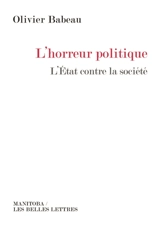 L'horreur politique : l'Etat contre la société - Olivier Babeau