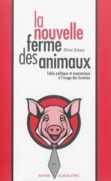 La nouvelle ferme des animaux : fable politique et économique à l'usage des hommes - Olivier Babeau