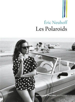 Les polaroïds - Eric Neuhoff