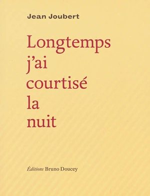 Longtemps j'ai courtisé la nuit. Les lignes de la main - Jean Joubert