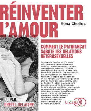 Réinventer l'amour : comment le patriarcat sabote les relations hétérosexuelles - Mona Chollet