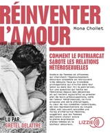 Réinventer l'amour : comment le patriarcat sabote les relations hétérosexuelles - Mona Chollet