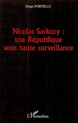 Nicolas Sarkozy : une République sous haute surveillance - Serge Portelli