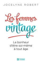 Les femmes vintage : le bonheur d'être soi-même à tout âge - Jocelyne Robert