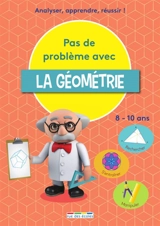 Pas de problème avec la géométrie : analyser, apprendre, réussir ! : rechercher, s'entraîner, manipuler, 8-10 ans - Céline Daubigny