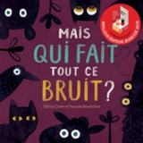 Mais qui fait tout ce bruit ? - Céline Claire