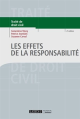 Traité de droit civil. Les obligations. Les effets de la responsabilité : exécution et réparation en nature, dommages et intérêts, aménagements légaux et conventionnels de la responsabilité, l'action en responsabilité - Geneviève Viney