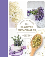 Le petit Larousse des plantes médicinales - Gérard Debuigne