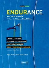 Endurance : l'esprit, le corps et les curieuses limites élastiques de la performance humaine - Alex Hutchinson