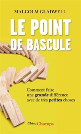 Le point de bascule : comment faire une grande différence avec de très petites choses - Malcolm Gladwell