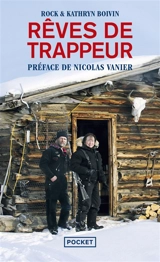 Rêves de trappeur : l'incroyable témoignage des derniers trappeurs du Yukon - Rock Boivin