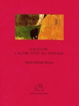 Gauguin, l'autre côté du paysage - Alain-Michel Boyer