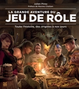 La grande aventure du jeu de rôle : toute l'histoire, des origines à nos jours - Julien Pirou