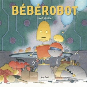 Bébérobot - David Wiesner