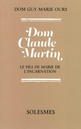Dom Claude Martin, le fils de Marie de l'Incarnation - Guy-Marie Oury