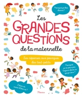 Les grandes questions de la maternelle : les réponses aux questions des tout-petits - Charlotte Grossetête