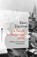 La fin de la modernité juive : histoire d'un tournant conservateur - Enzo Traverso