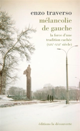 Mélancolie de gauche : la force d'une tradition cachée : XIXe-XXI siècle - Enzo Traverso