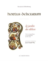 Hortus deliciarum : trésor iconographique et encyclopédique du XIIe siècle. Le jardin des délices : trésor iconographique et encyclopédique du XIIe siècle - Herrade de Landsberg