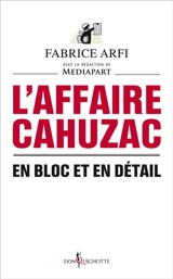 L'affaire Cahuzac : en bloc et en détail - Fabrice Arfi