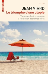 Le triomphe d'une utopie : vacances, loisirs, voyages : la révolution des temps libres - Jean Viard