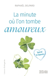 La minute où l'on tombe amoureux : spécial St Valentin - Raphaël Delpard