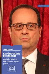La démocratie de caserne : après les attentats Hollande s'en va-t-en guerre - Jean Salem