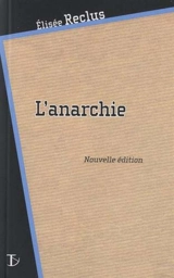 L'anarchie. Et maintenant ? - Elisée Reclus