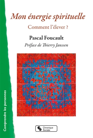 Mon énergie spirituelle : comment l'élever ? - Pascal Foucault
