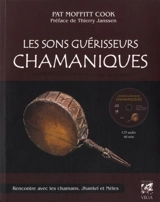 Les sons guérisseurs chamaniques : rencontre avec les chamans, Jhankri et Néles - Patricia Moffitt Cook