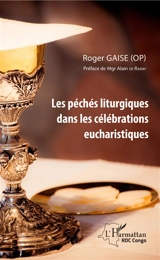 Les péchés liturgiques dans les célébrations eucharistiques - Roger Gaïse