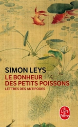 Le bonheur des petits poissons : lettres des antipodes - Simon Leys