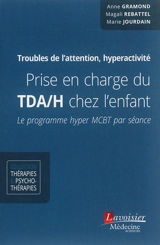 Prise en charge du TDA-H chez l'enfant : le programme hyper MCBT par séance : troubles de l'attention, hyperactivité - Anne Gramond