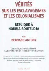 Vérités sur les esclavagismes et les colonialismes : réplique à Houria Bouteldja : les ressorts d'une haine, la réponse de la justice et de l'amour - Bernard Antony