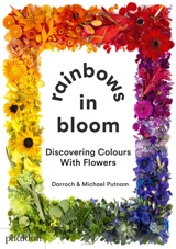 Rainbows in bloom : discovering colours with flowers - Darroch Putnam