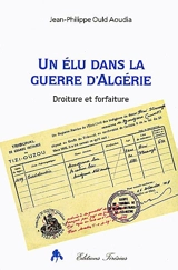 Un élu dans la guerre d'Algérie : droiture et forfaiture - Jean-Philippe Ould Aoudia