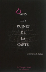 Dans les ruines de la carte : peinture, littérature et géographie de l'âge classique à l'ère du numérique - Emmanuel Ruben