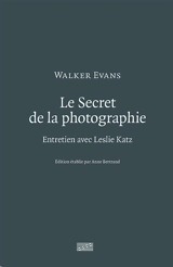 Le secret de la photographie : entretien avec Leslie Katz - Walker Evans