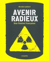 Avenir radieux : une fission française - Nicolas Lambert