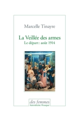 La veillée des armes : le départ : août 1914 - Marcelle Tinayre
