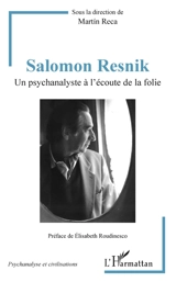 Salomon Resnik : un psychanalyste à l'écoute de la folie