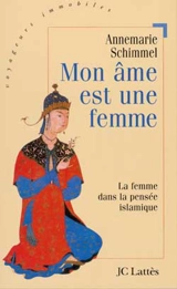 Mon âme est une femme : la femme dans la pensée islamique - Annemarie Schimmel