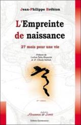 L'empreinte de naissance : psychologie des mémoires fondatrices de notre naissance - Jean-Philippe Brébion