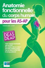 Anatomie fonctionnelle du corps humain : pour les AS-AP : les fondamentaux DEAS-DEAP - Frédérique Lepot