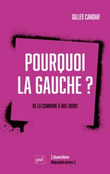 Pourquoi la gauche ? : de la Commune à nos jours - Gilles Candar