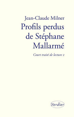Court traité de lecture. Vol. 2. Profils perdus de Stéphane Mallarmé - Jean-Claude Milner