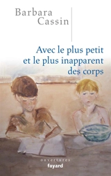 Avec le plus petit et le plus inapparent des corps - Barbara Cassin